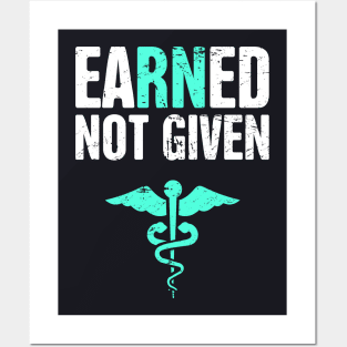 Earned Not Given | RN Registered Nurse Nursing Gift Posters and Art